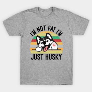 I'm Not Fat I'm Just Husky T-Shirt